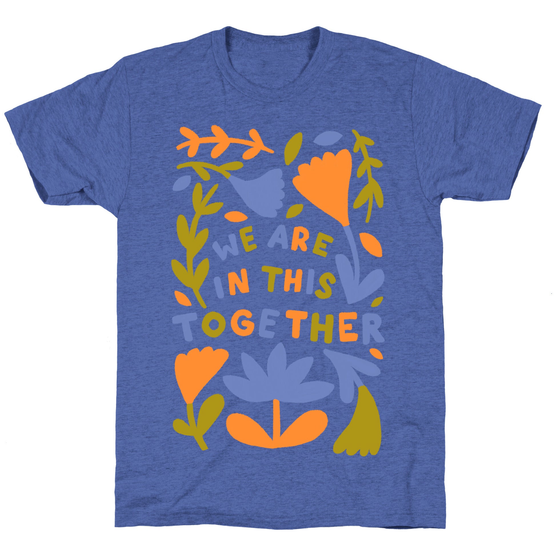 We Are In This Together Plants and Flowers Unisex Triblend Tee