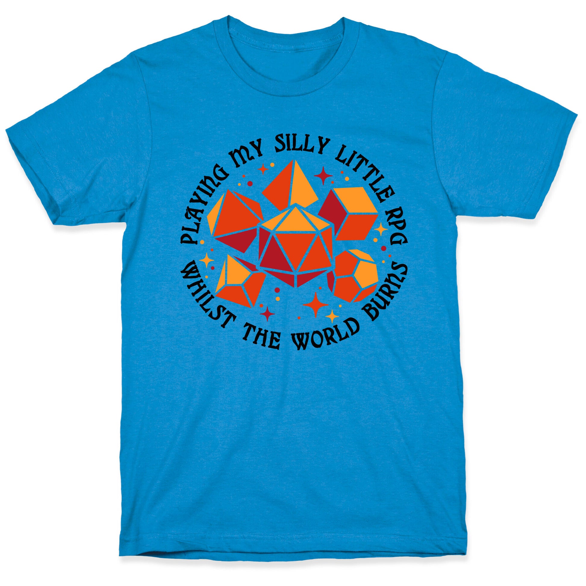 Playing My Silly Little RPG Whilst the World Burns T-Shirt