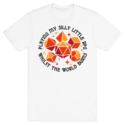 Playing My Silly Little RPG Whilst the World Burns T-Shirt