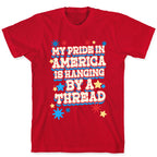 My Pride In America is Hanging By a Thread T-Shirt