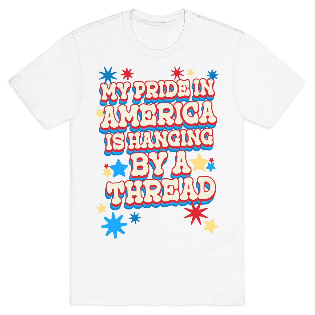 My Pride In America is Hanging By a Thread T-Shirt