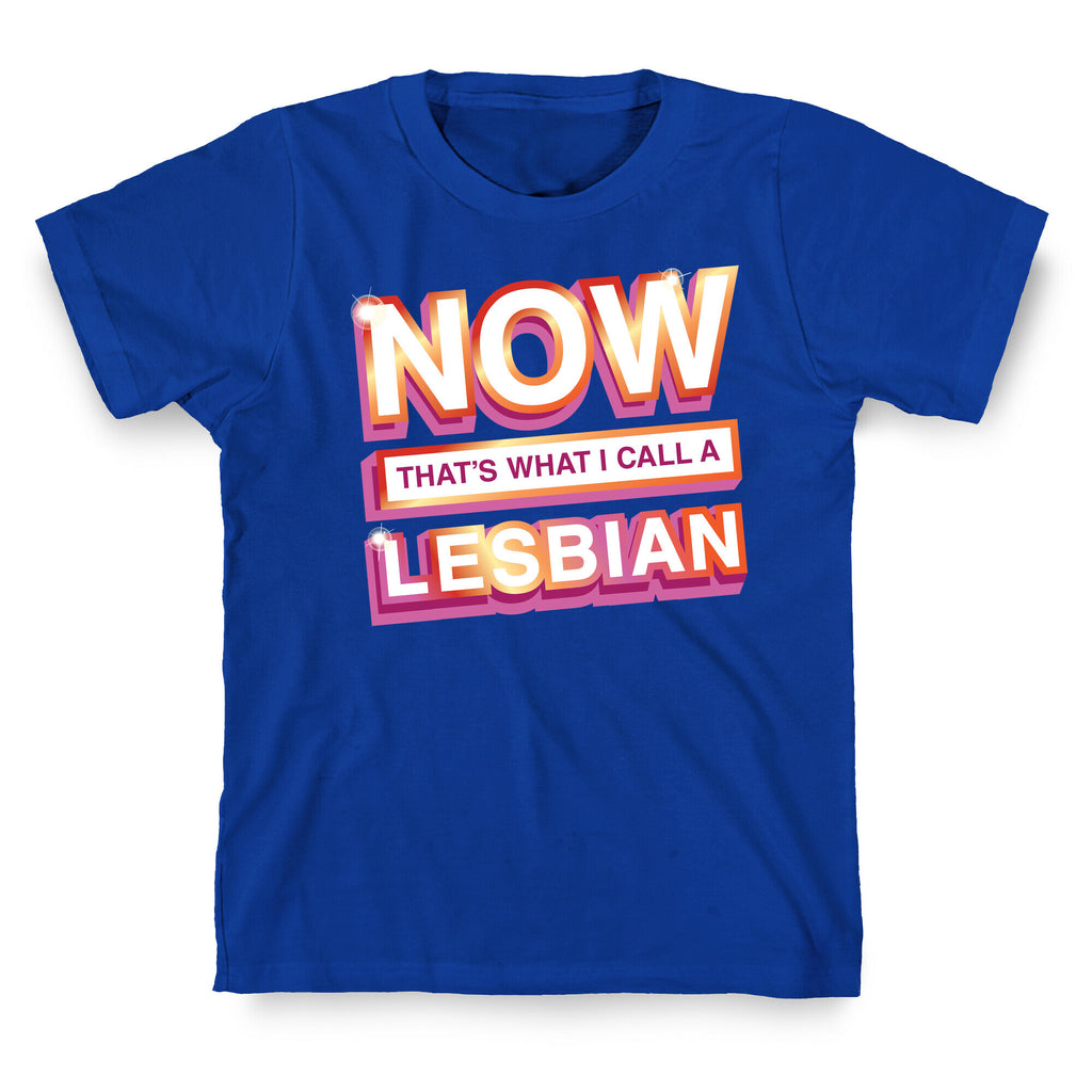Now That's What I Call A Lesbian T-Shirt