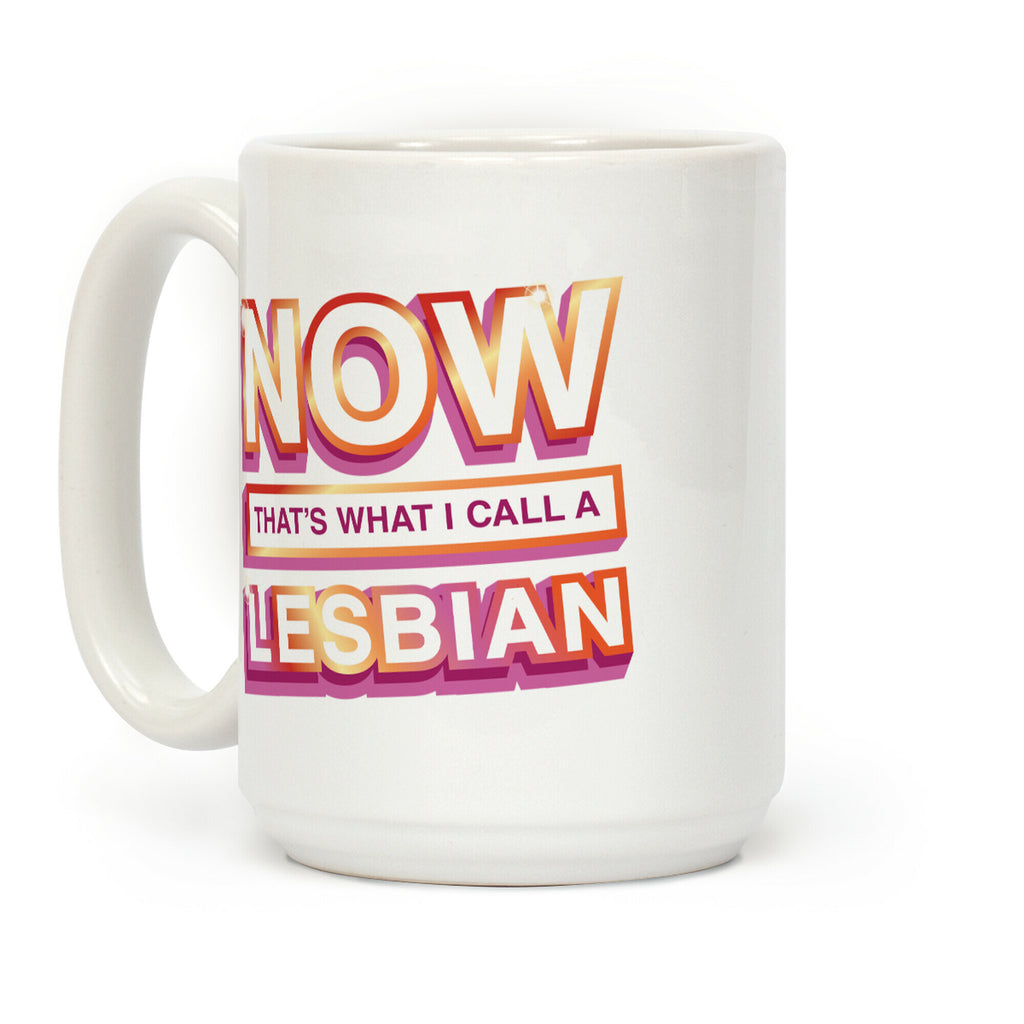 Now That's What I Call A Lesbian Coffee Mug