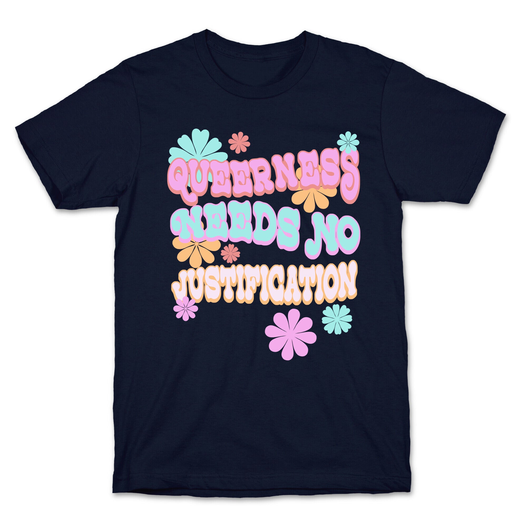 Queerness Needs No Justification T-Shirt