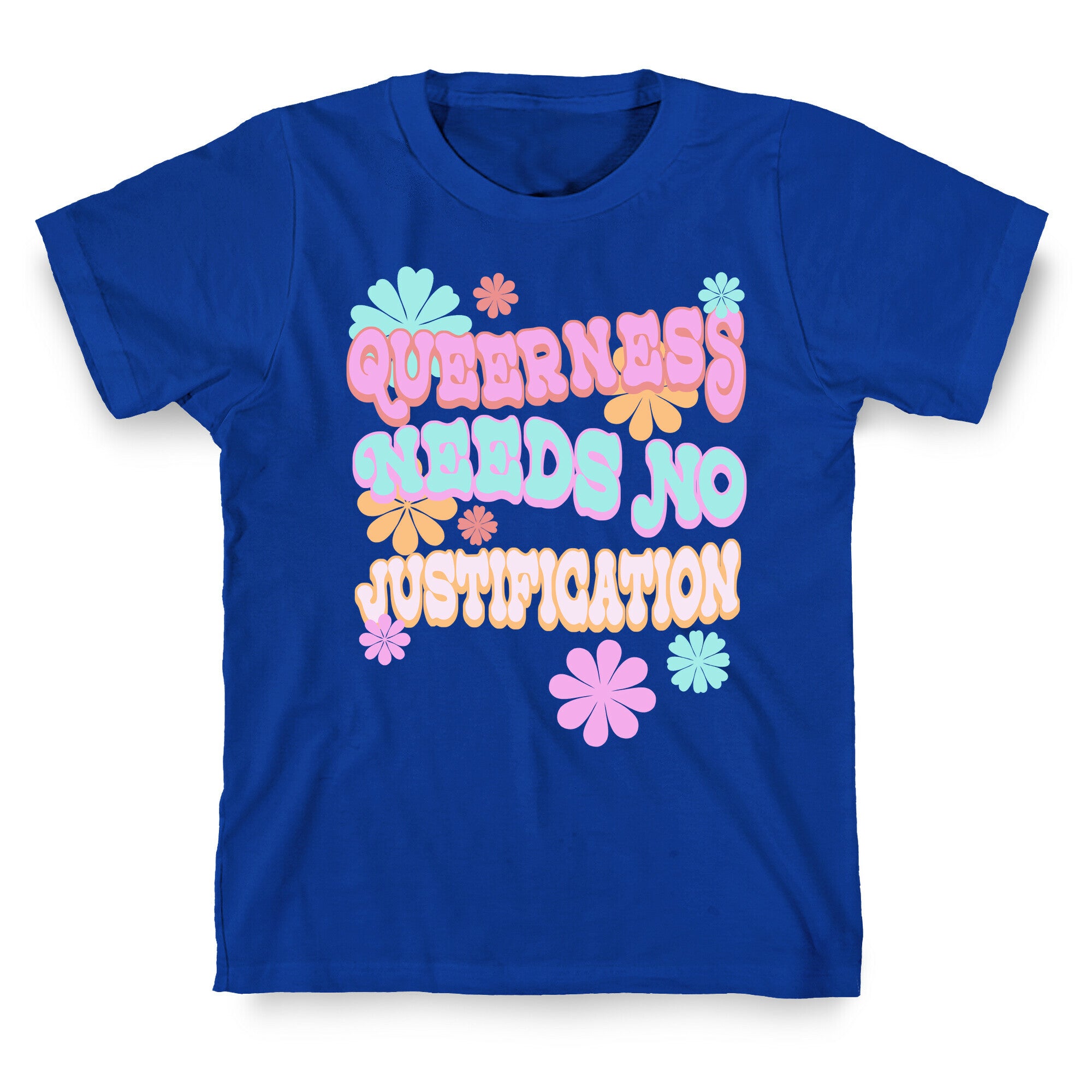 Queerness Needs No Justification T-Shirt