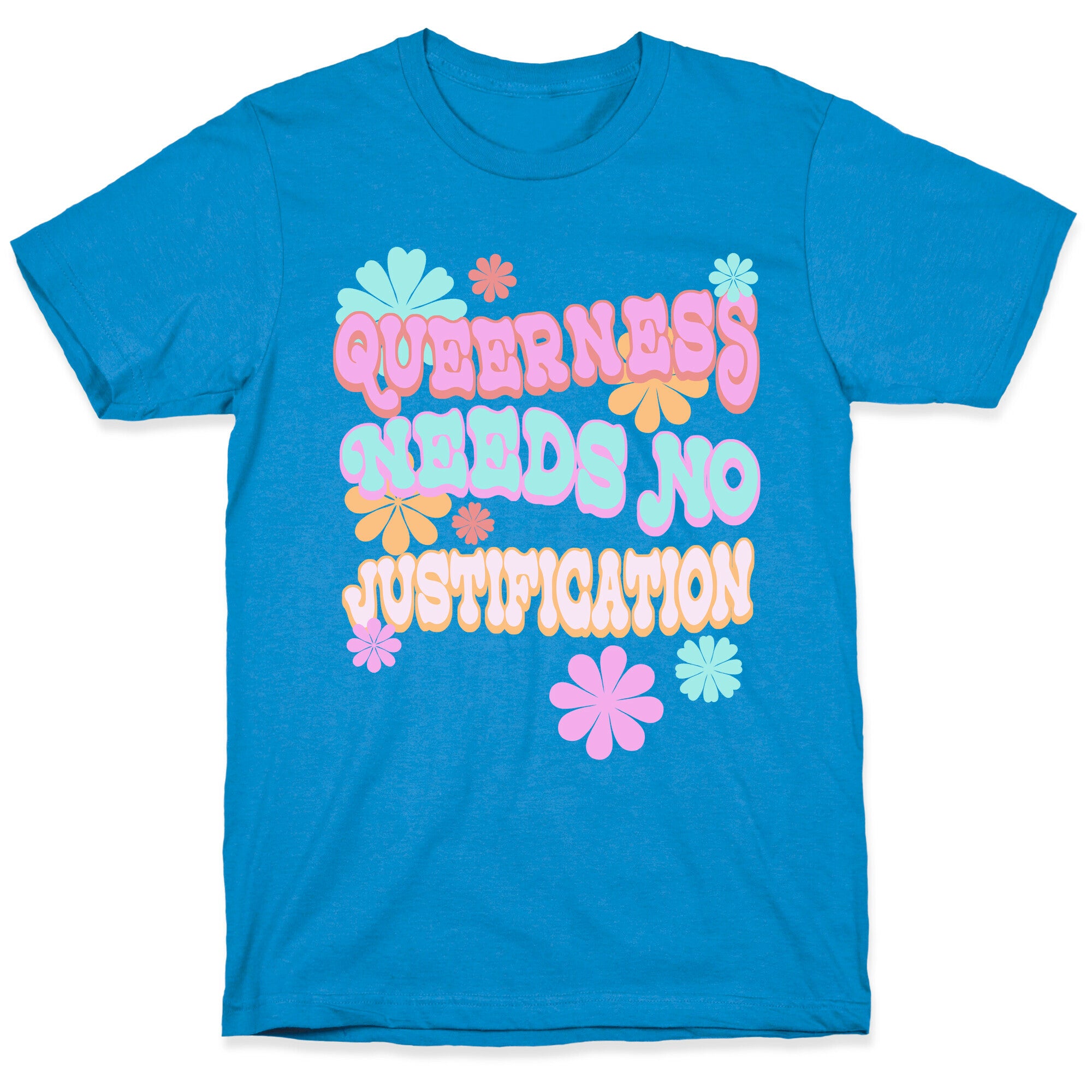 Queerness Needs No Justification T-Shirt