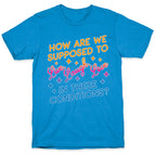 How Are We Supposed To Live, Laugh, Love In These Conditions? T-Shirt