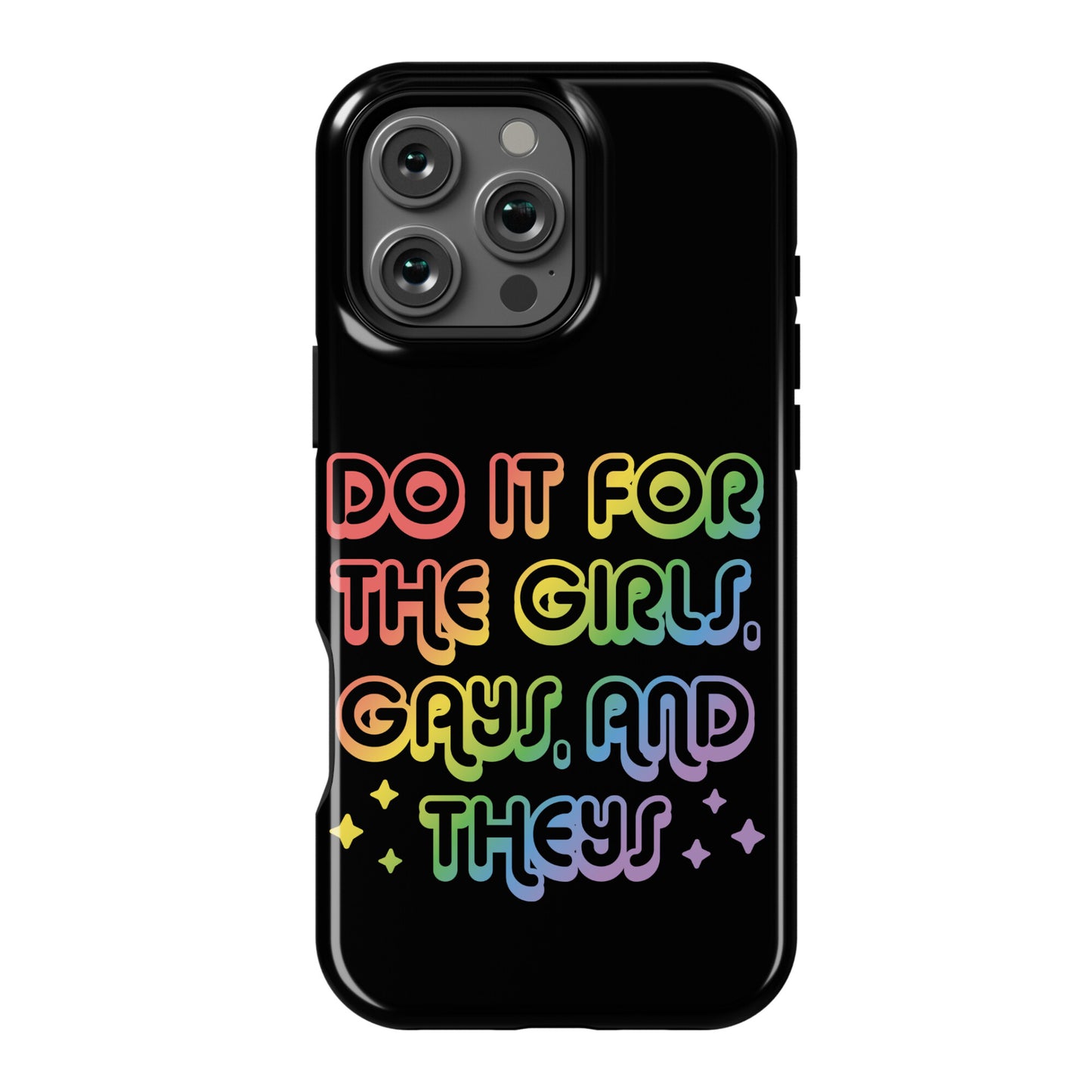 Do It For The Girls, Gays, and Theys Phone Case