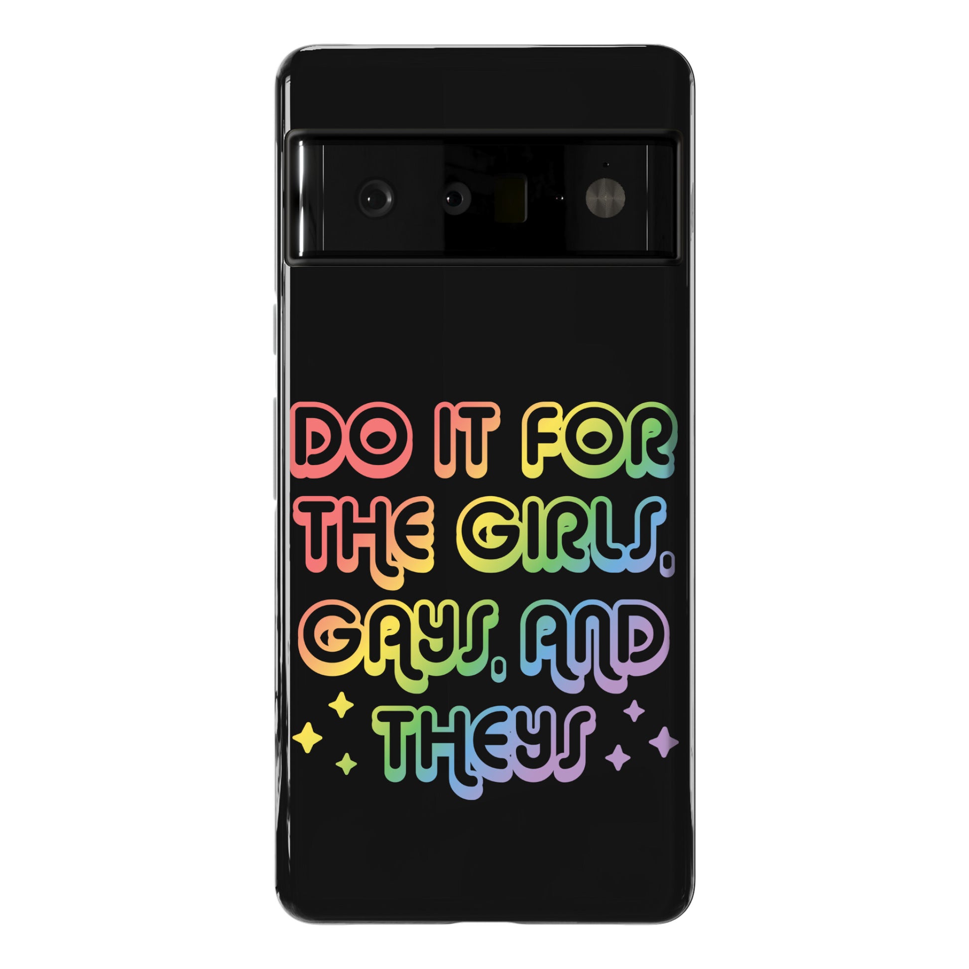 Do It For The Girls, Gays, and Theys Phone Case