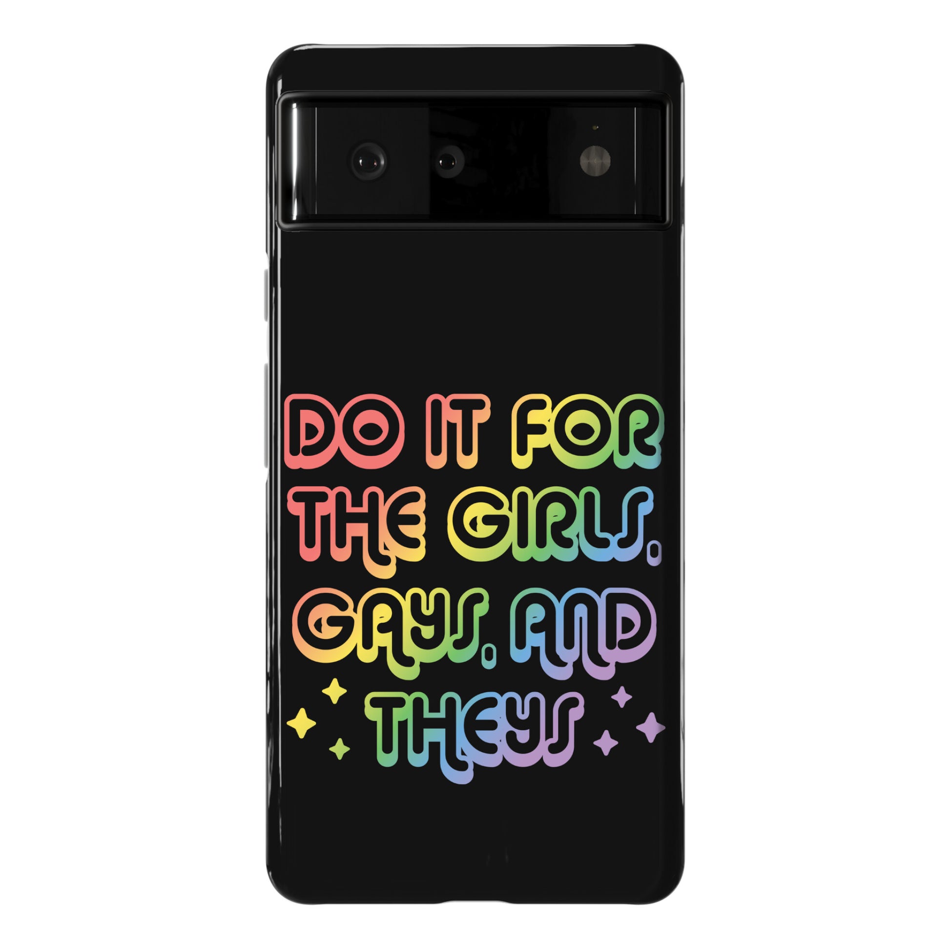 Do It For The Girls, Gays, and Theys Phone Case