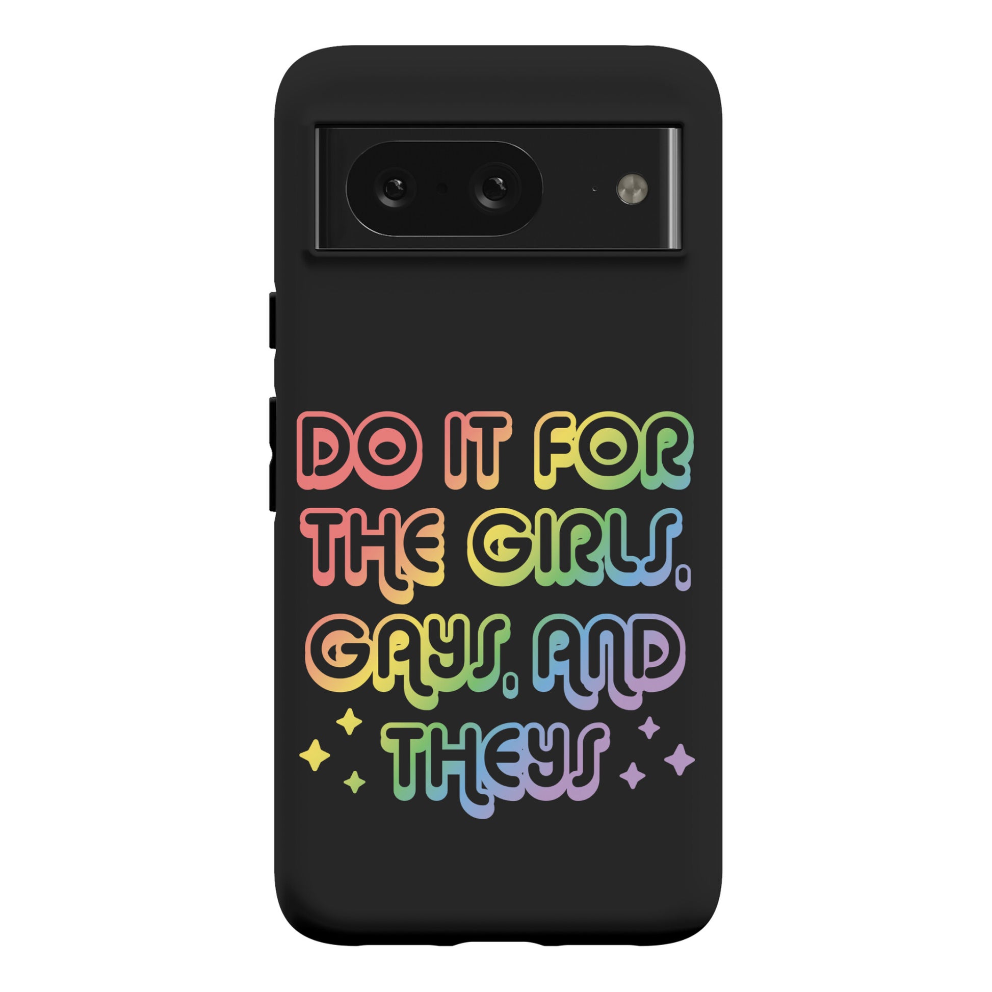 Do It For The Girls, Gays, and Theys Phone Case
