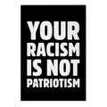 YOUR RACISM IS NOT PATRIOTISM Garden Flag