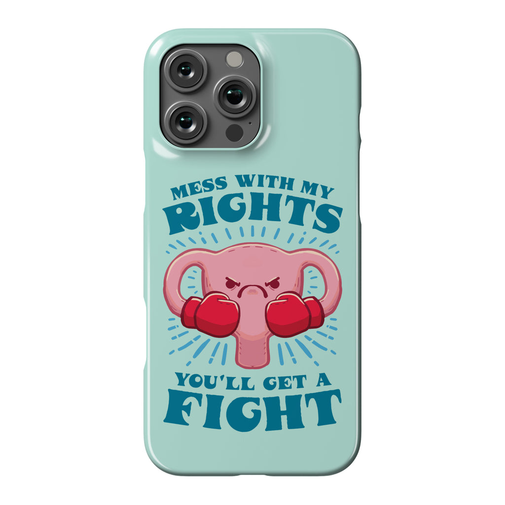 Mess With My Rights, You'll Get A Fight Phone Case