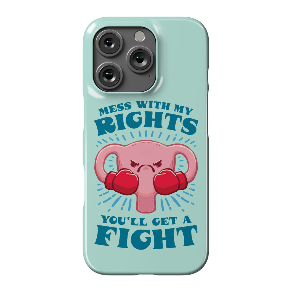Mess With My Rights, You'll Get A Fight Phone Case