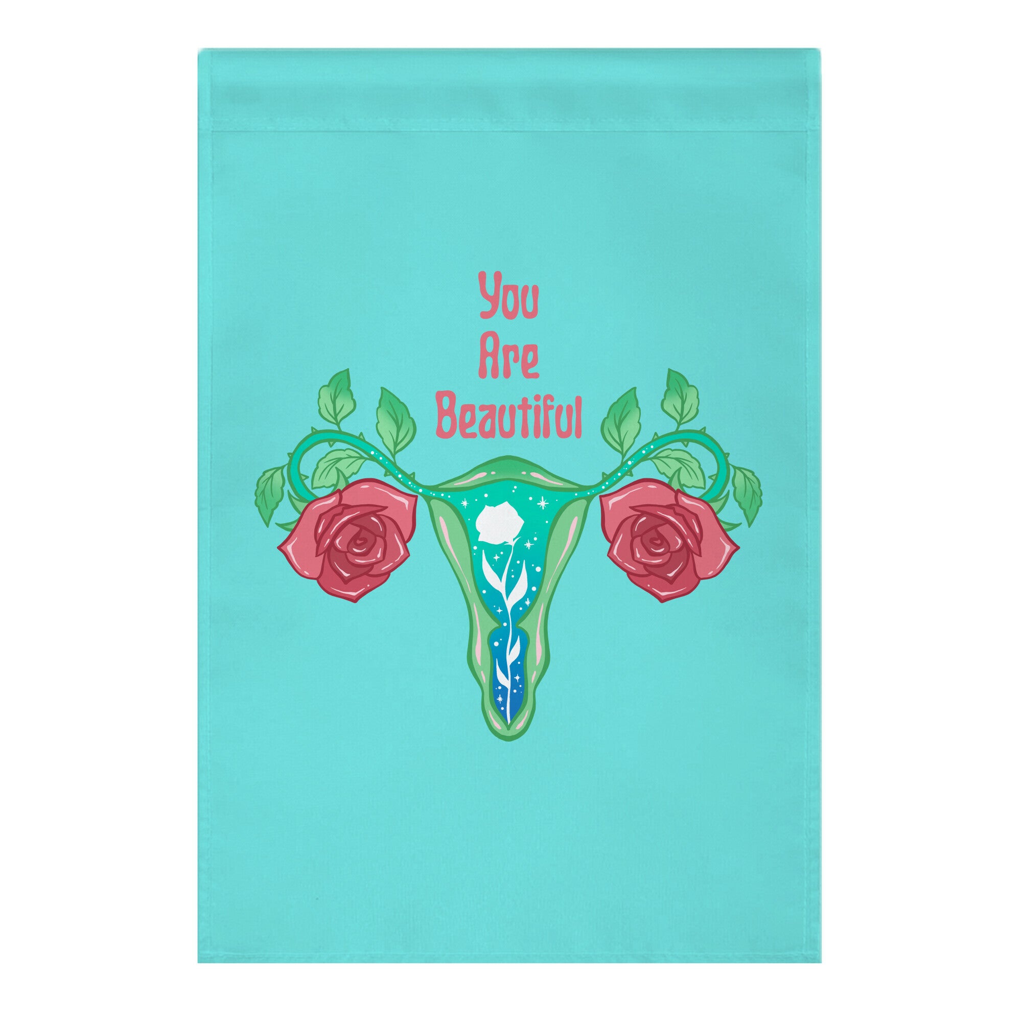 You Are Beautiful Rose Uterus Garden Flag