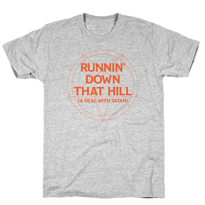 Runnin' Down That Hill (A Deal With Satan) Parody T-Shirt