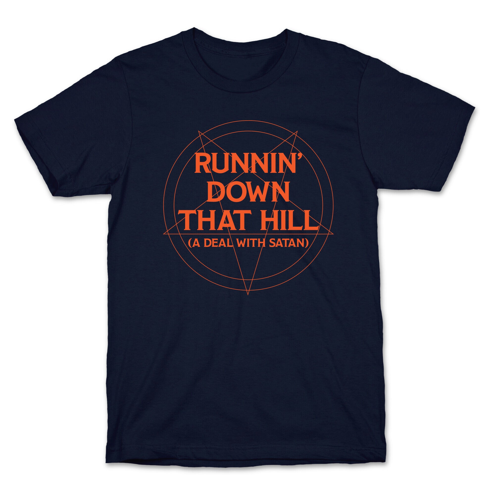Runnin' Down That Hill (A Deal With Satan) Parody T-Shirt