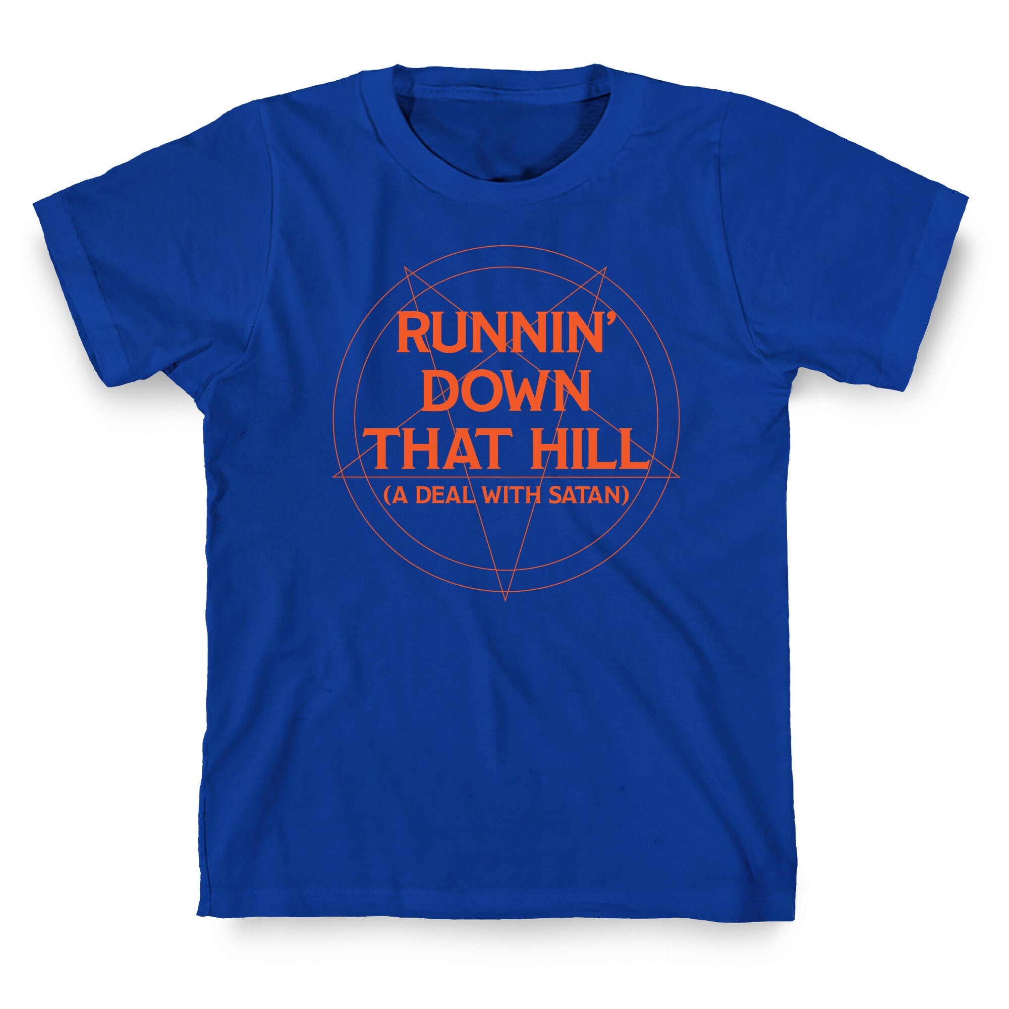 Runnin' Down That Hill (A Deal With Satan) Parody T-Shirt