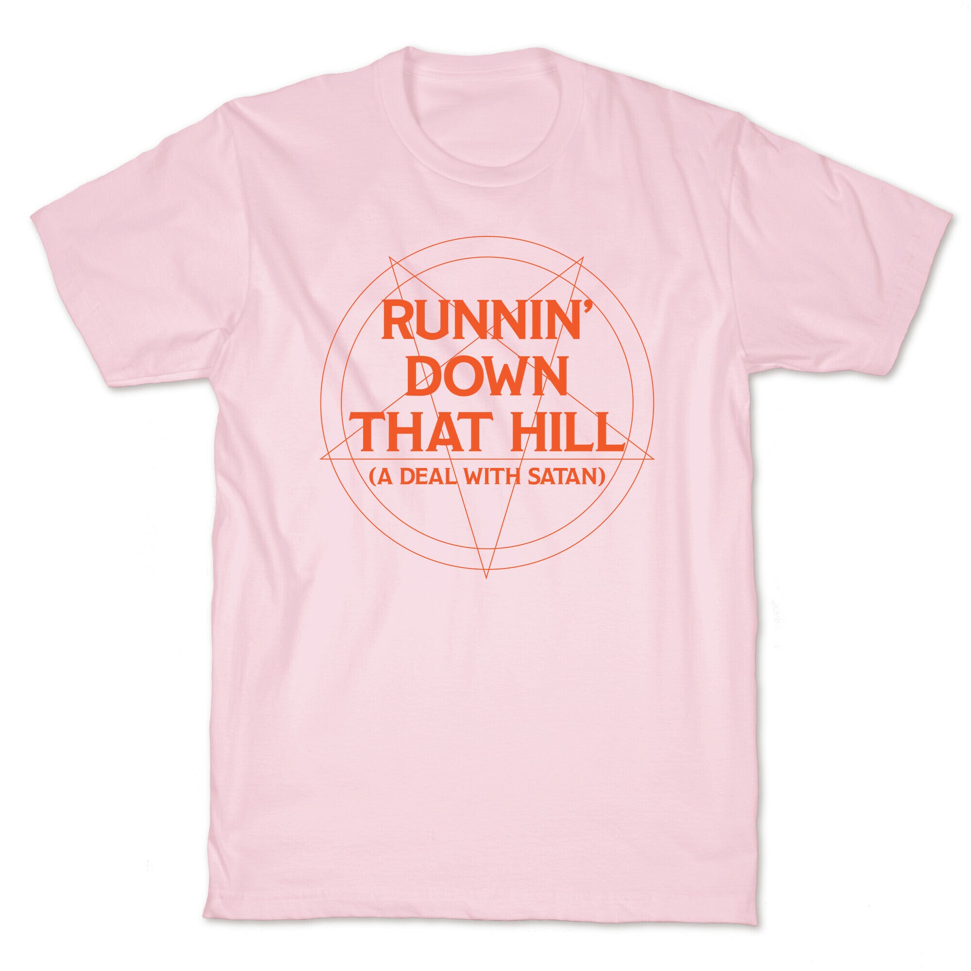 Runnin' Down That Hill (A Deal With Satan) Parody T-Shirt