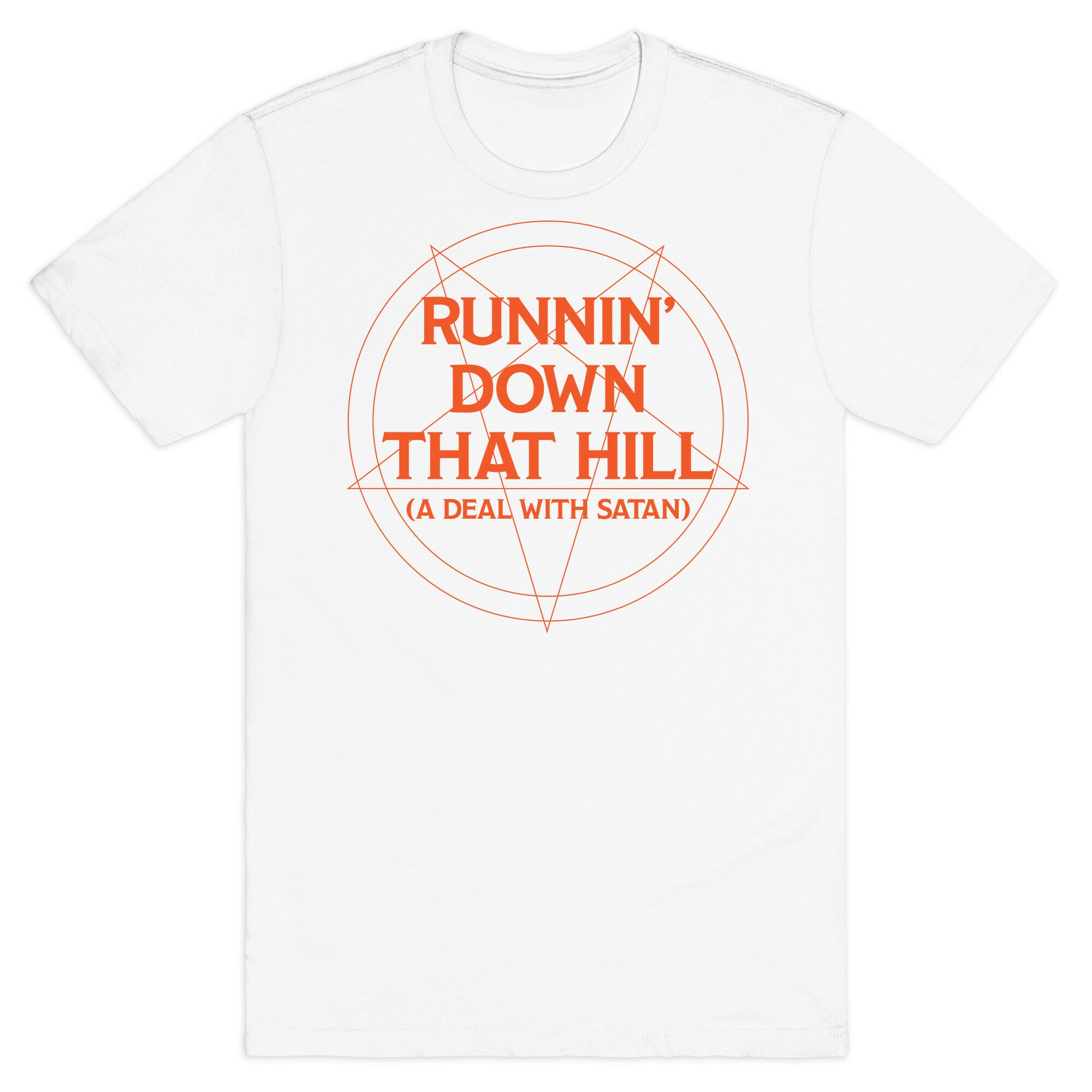 Runnin' Down That Hill (A Deal With Satan) Parody T-Shirt