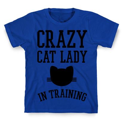 Crazy Cat Lady In Training T-Shirt