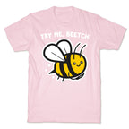 Try Me, Beetch - Bee T-Shirt