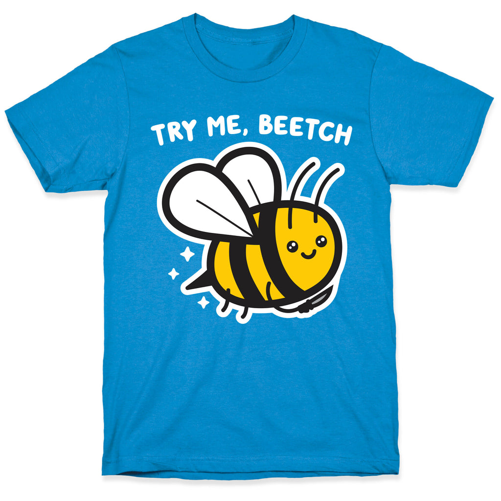 Try Me, Beetch - Bee T-Shirt
