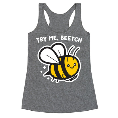 Try Me, Beetch - Bee Racerback Tank
