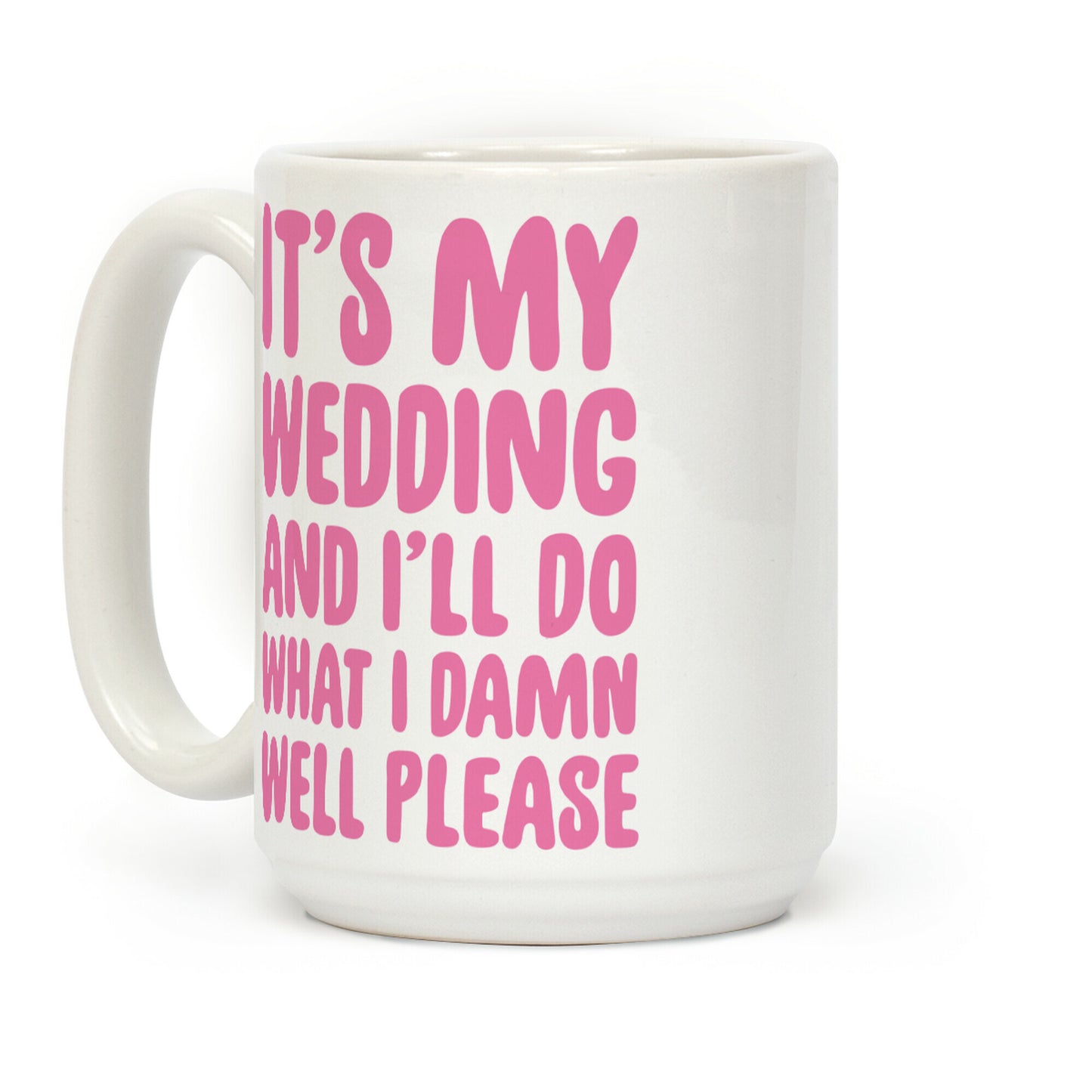 It's My Wedding And I'll Do What I Damn Well Please Coffee Mug