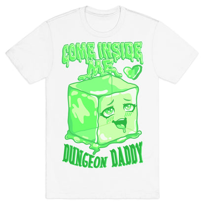 Come Inside Me Dungeon Daddy Gelatinous Cube T-Shirt
