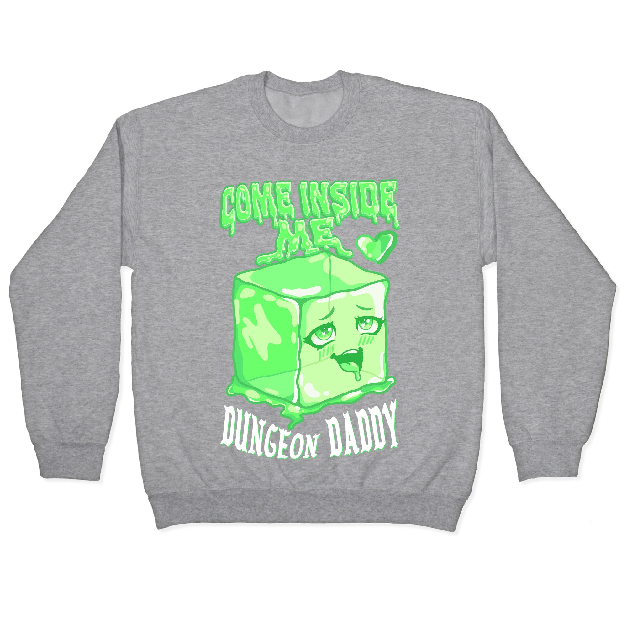 Come Inside Me Dungeon Daddy Gelatinous Cube Crewneck Sweatshirt