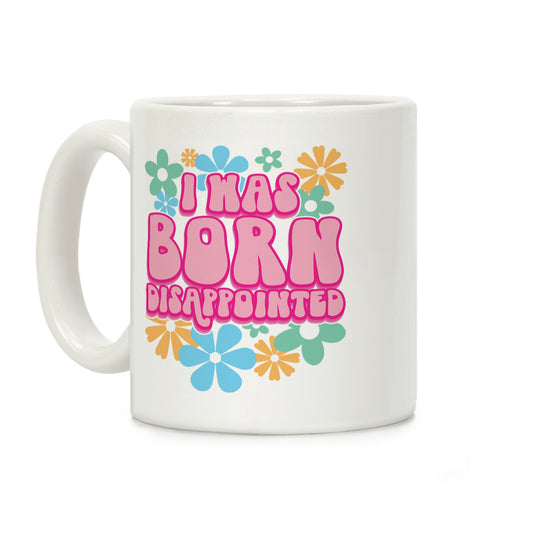 I Was Born Disappointed Coffee Mug