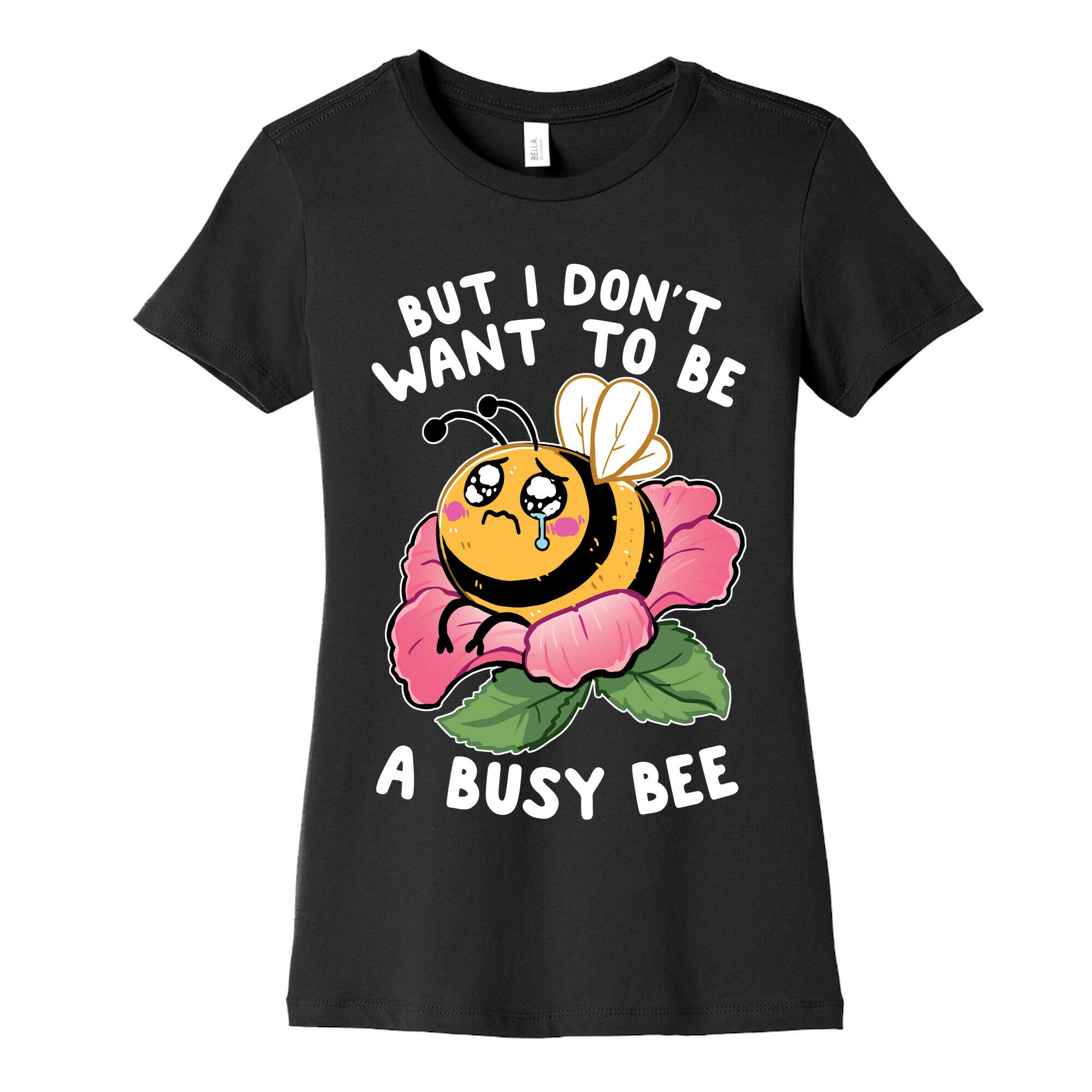 But I Don't Want To Be A Busy Bee Women's Cotton Tee