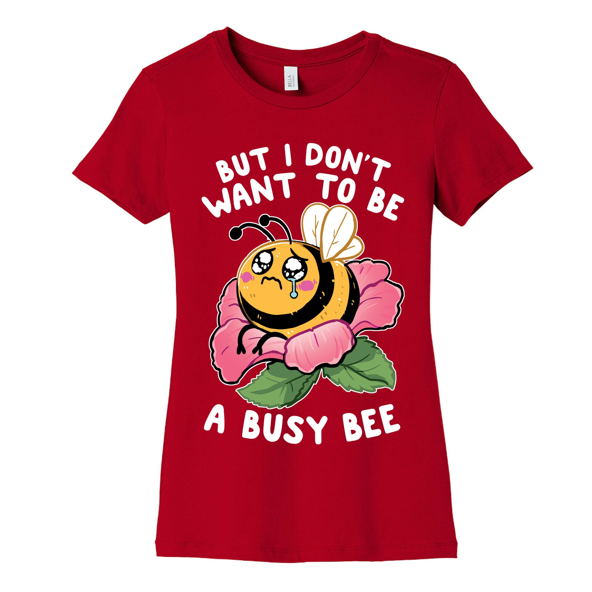 But I Don't Want To Be A Busy Bee Women's Cotton Tee
