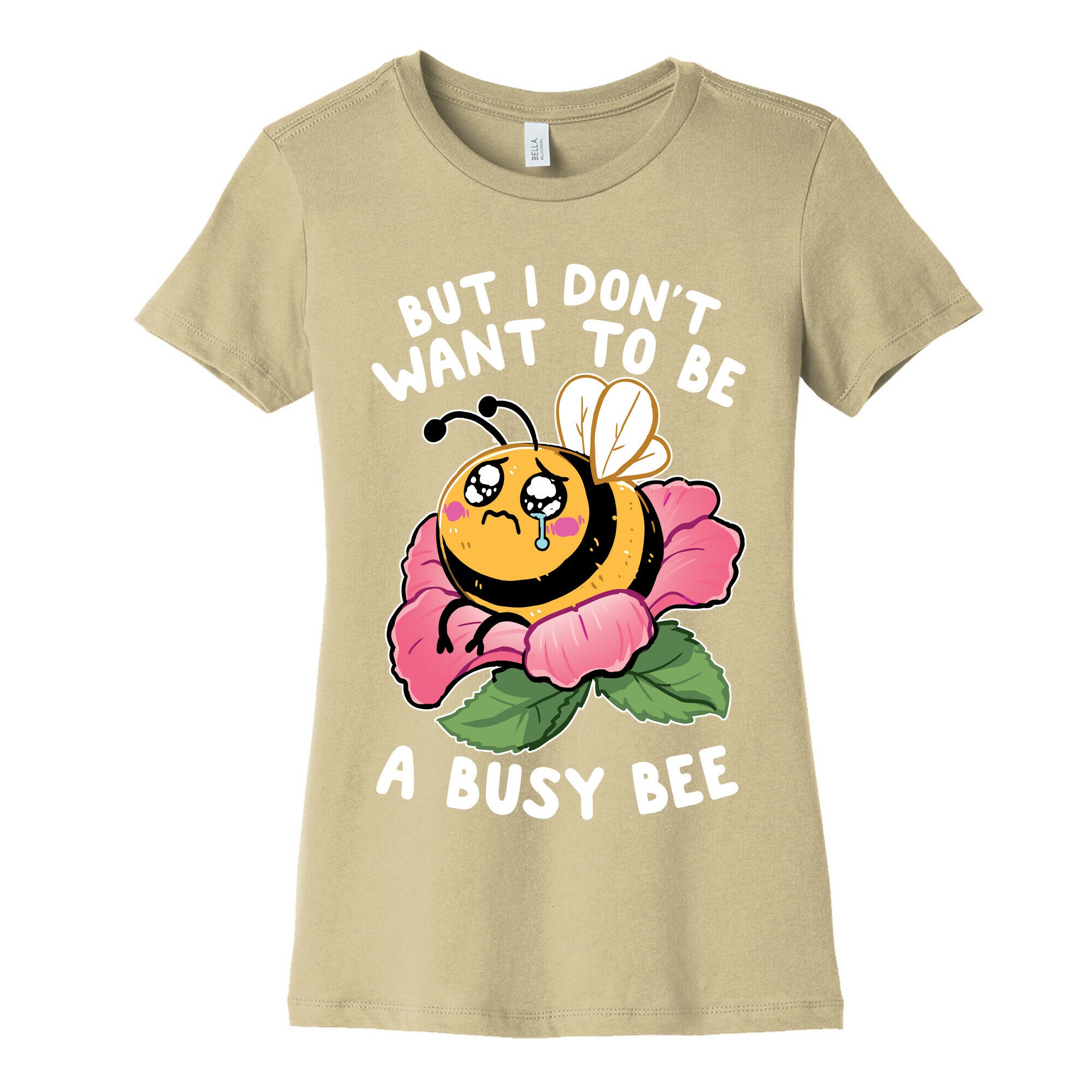 But I Don't Want To Be A Busy Bee Women's Cotton Tee
