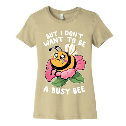 But I Don't Want To Be A Busy Bee Women's Cotton Tee