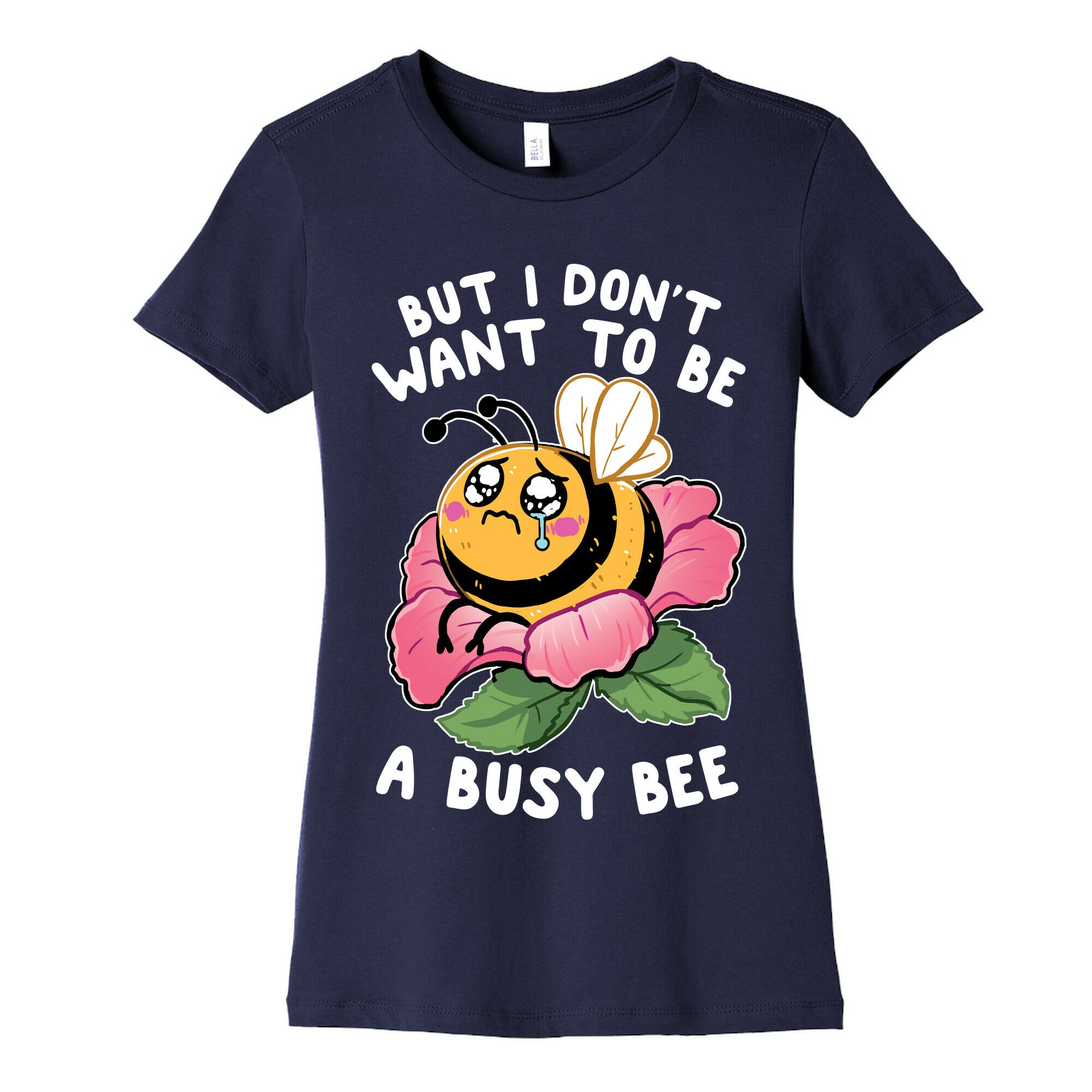 But I Don't Want To Be A Busy Bee Women's Cotton Tee
