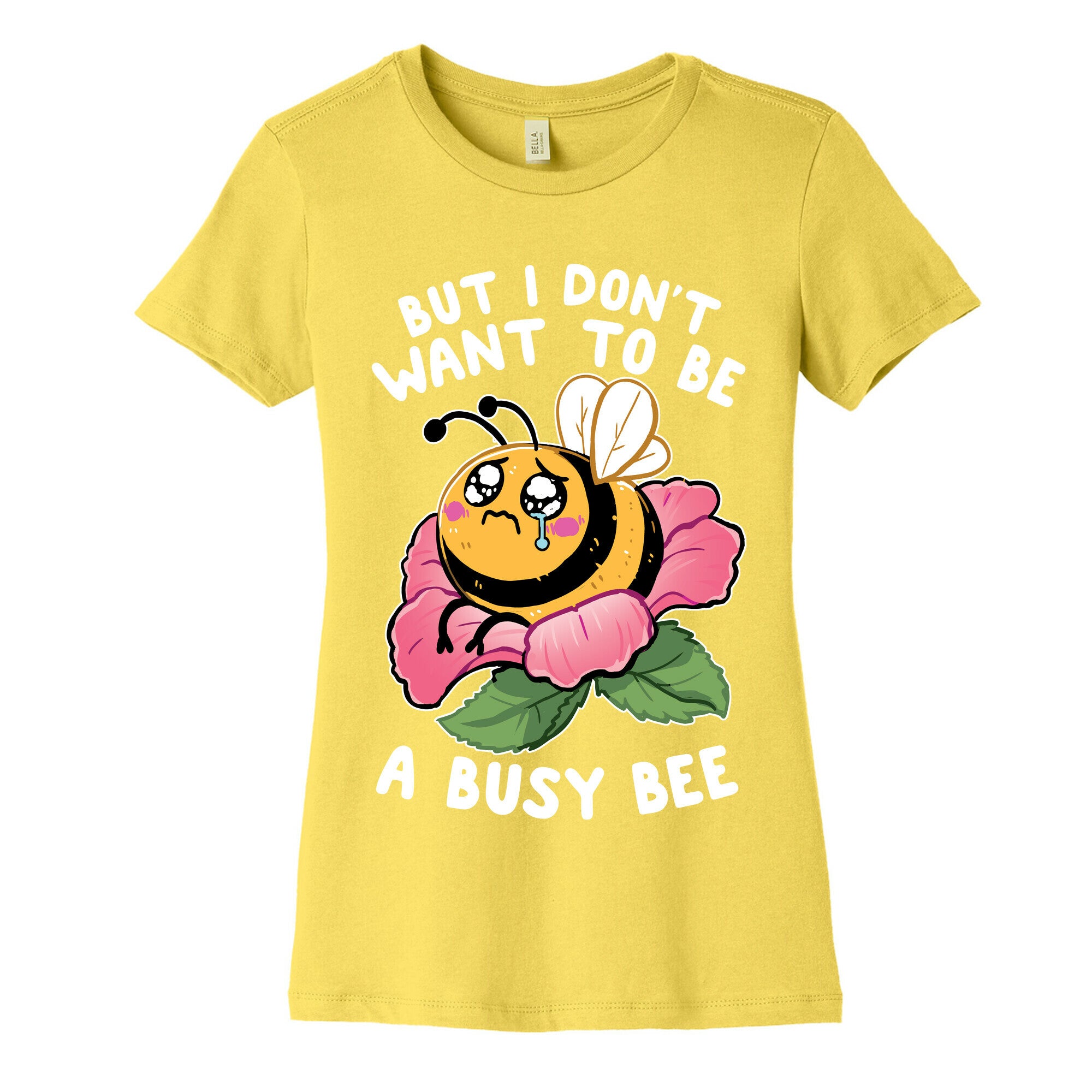 But I Don't Want To Be A Busy Bee Women's Cotton Tee