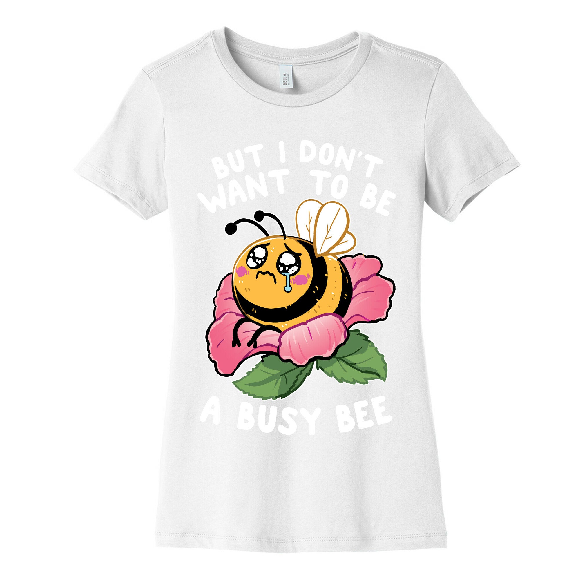 But I Don't Want To Be A Busy Bee Women's Cotton Tee