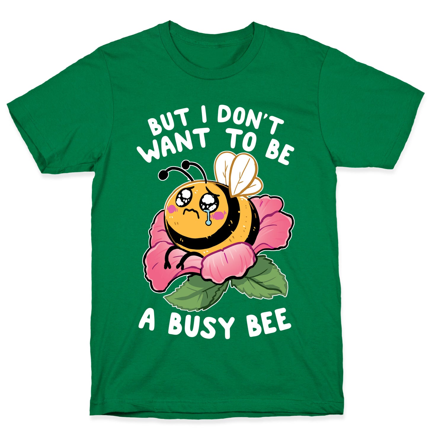 But I Don't Want To Be A Busy Bee T-Shirt