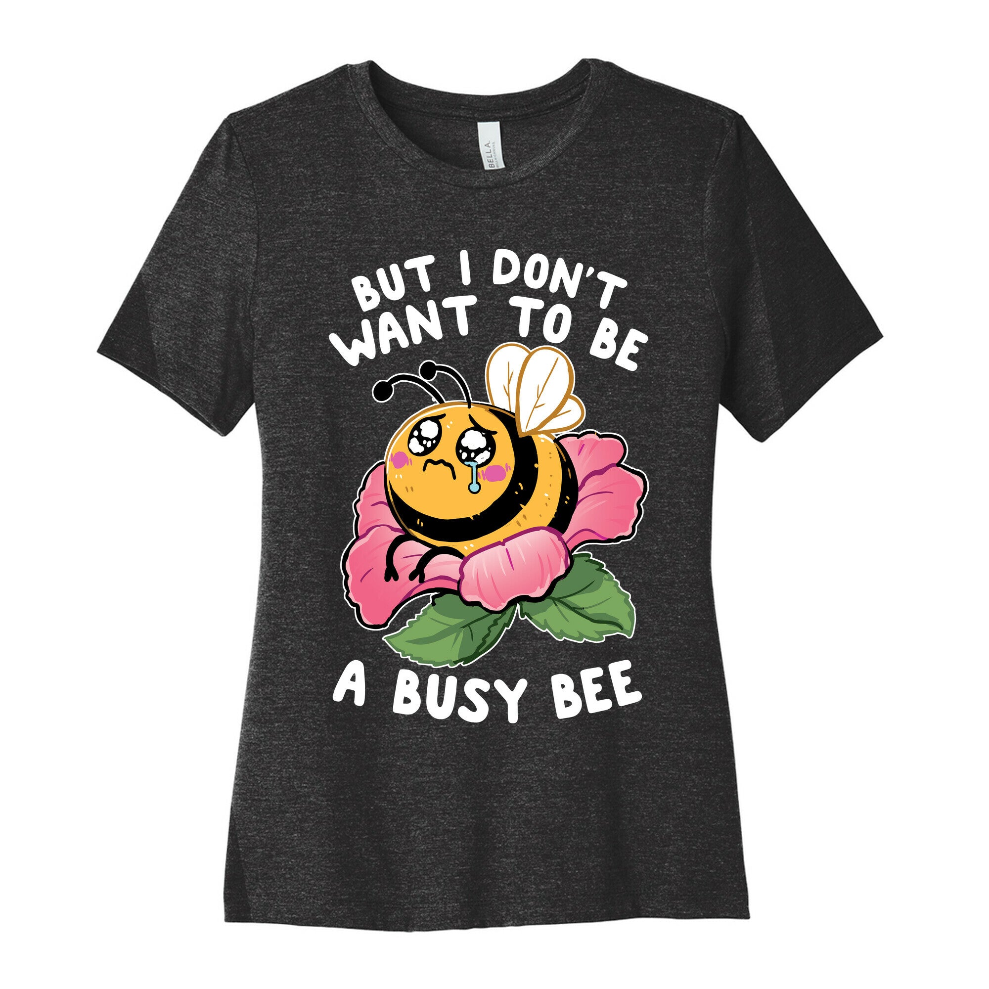 But I Don't Want To Be A Busy Bee Women's Cotton Tee