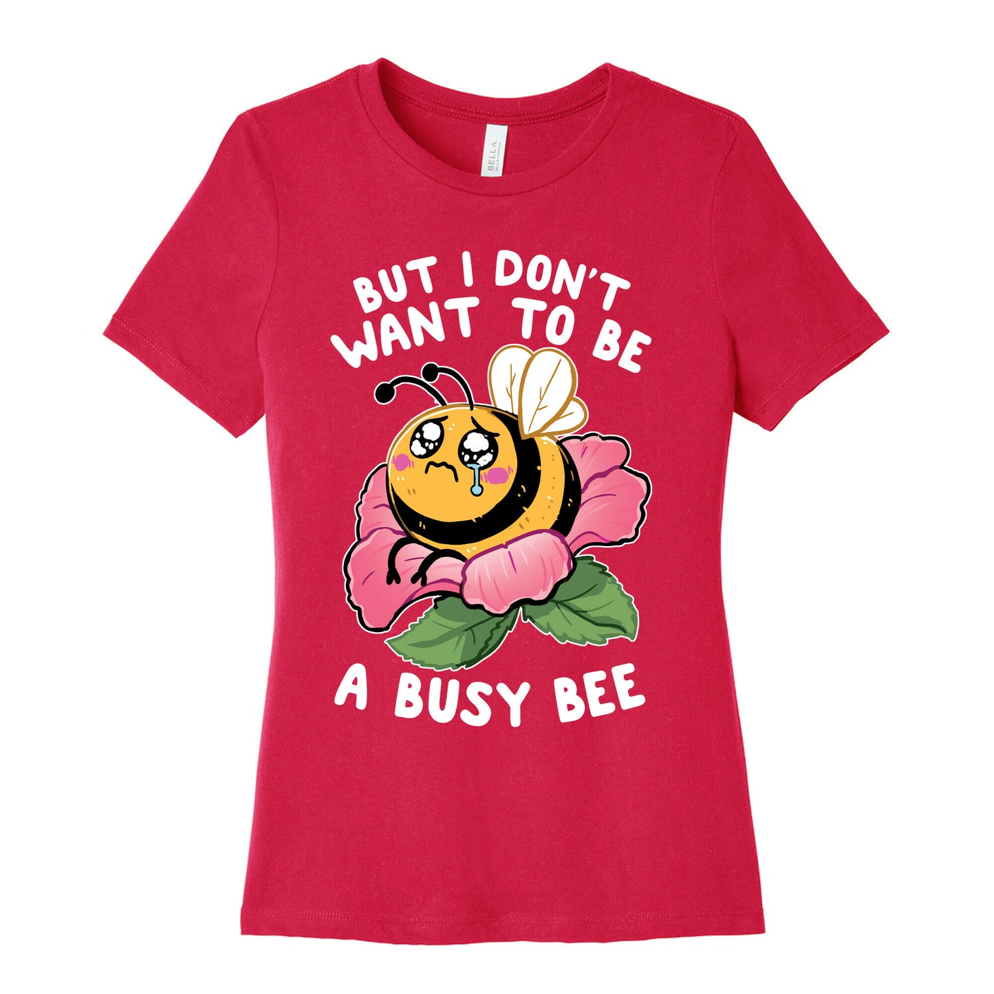 But I Don't Want To Be A Busy Bee Women's Cotton Tee