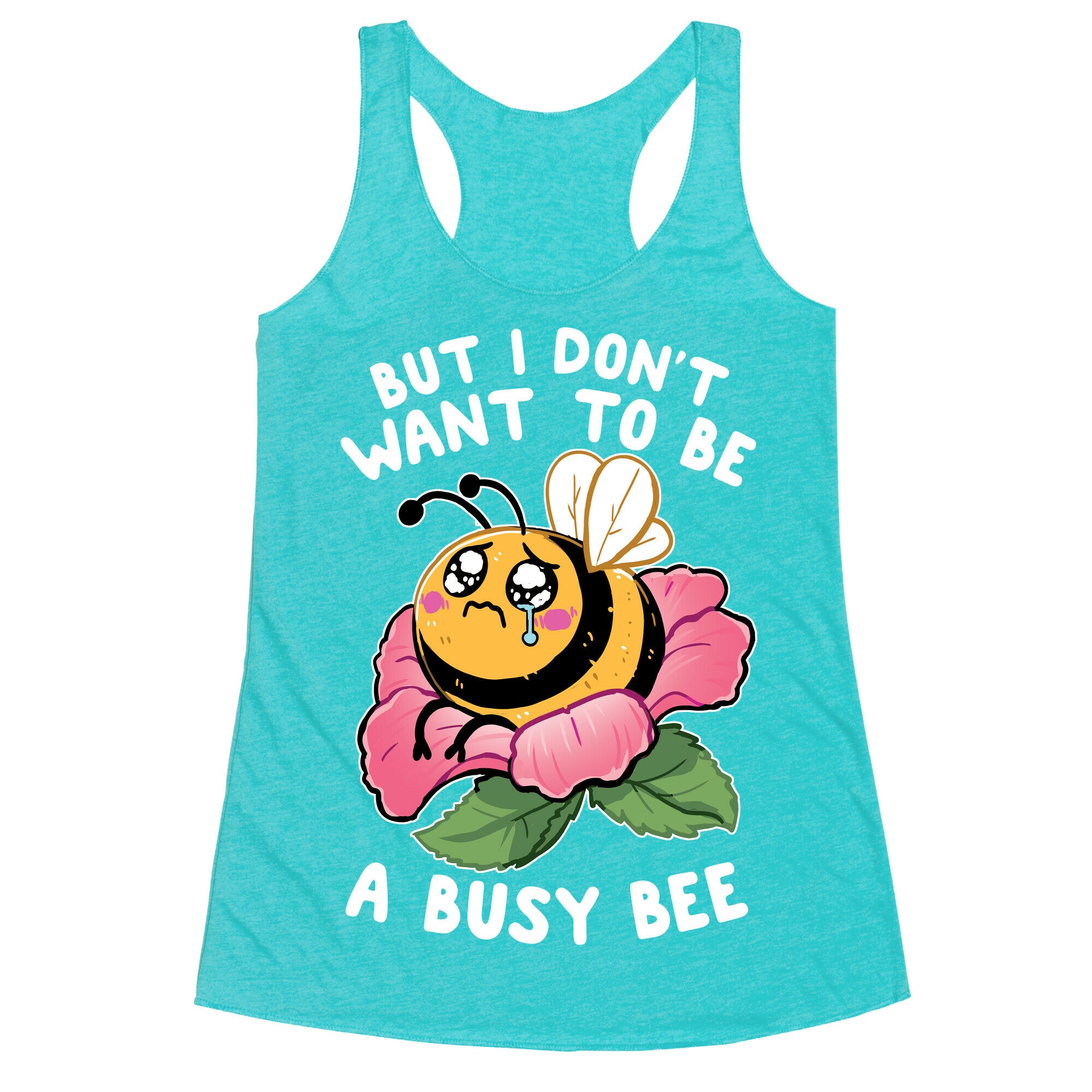 But I Don't Want To Be A Busy Bee Racerback Tank