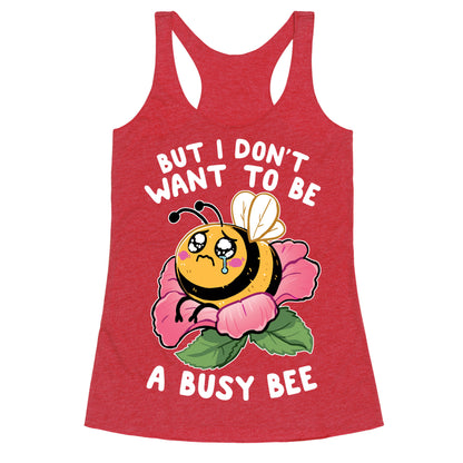But I Don't Want To Be A Busy Bee Racerback Tank