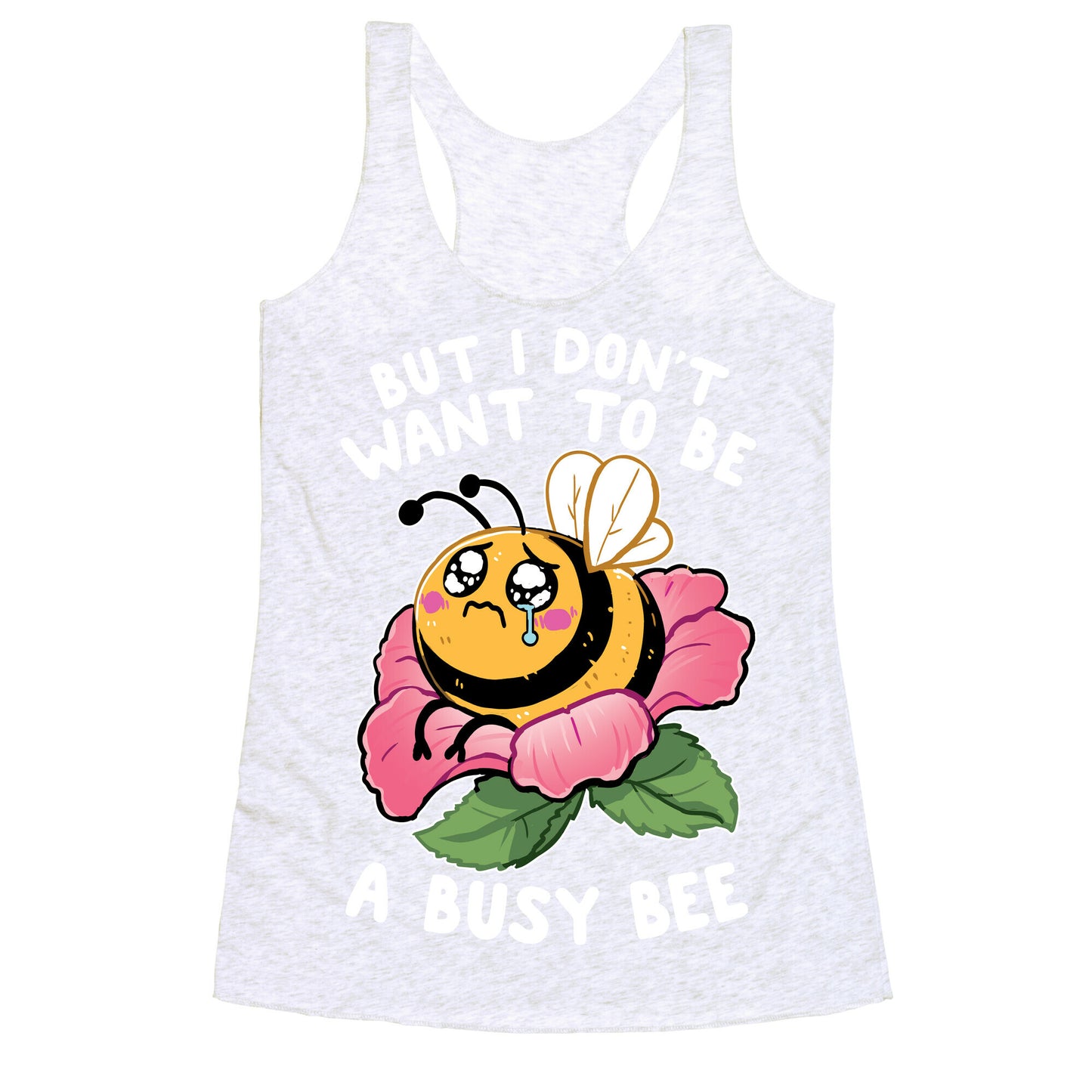 But I Don't Want To Be A Busy Bee Racerback Tank