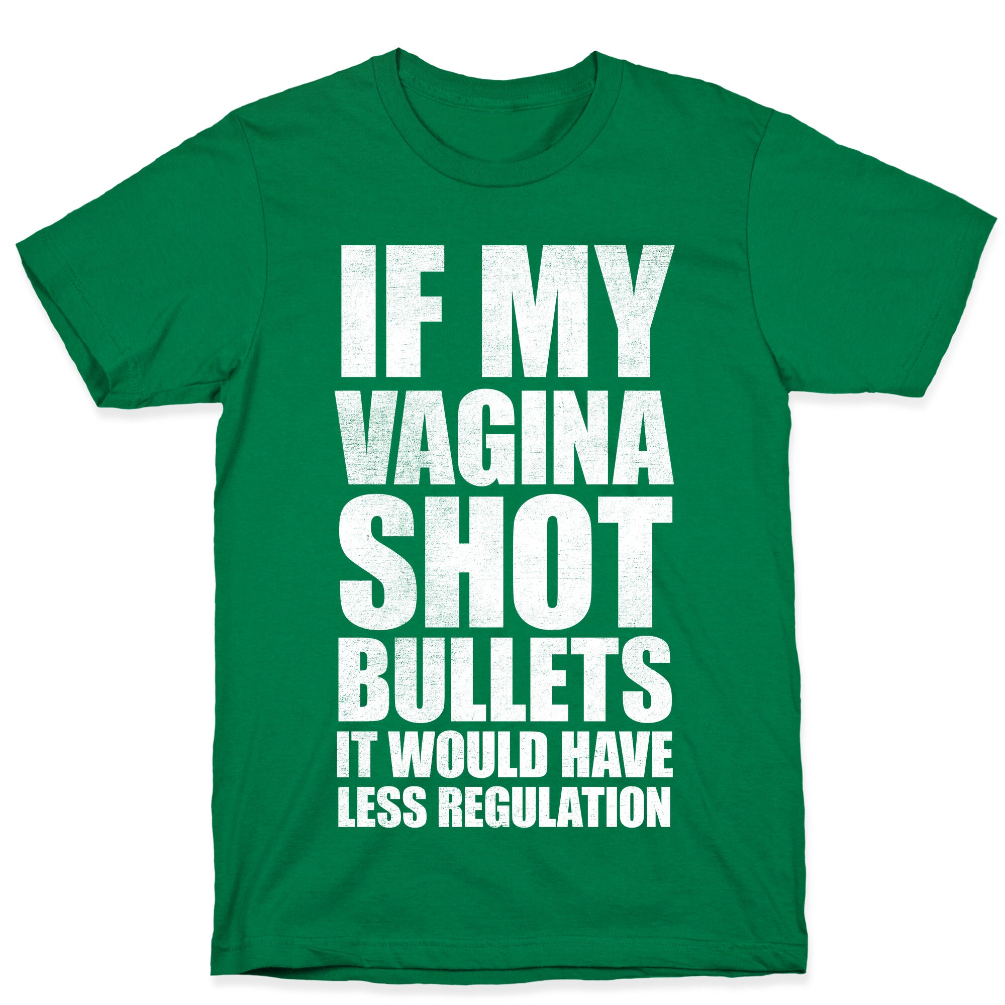 If My Vagina Shot Bullets It Would Have Less Regulation (White Ink) T-Shirt