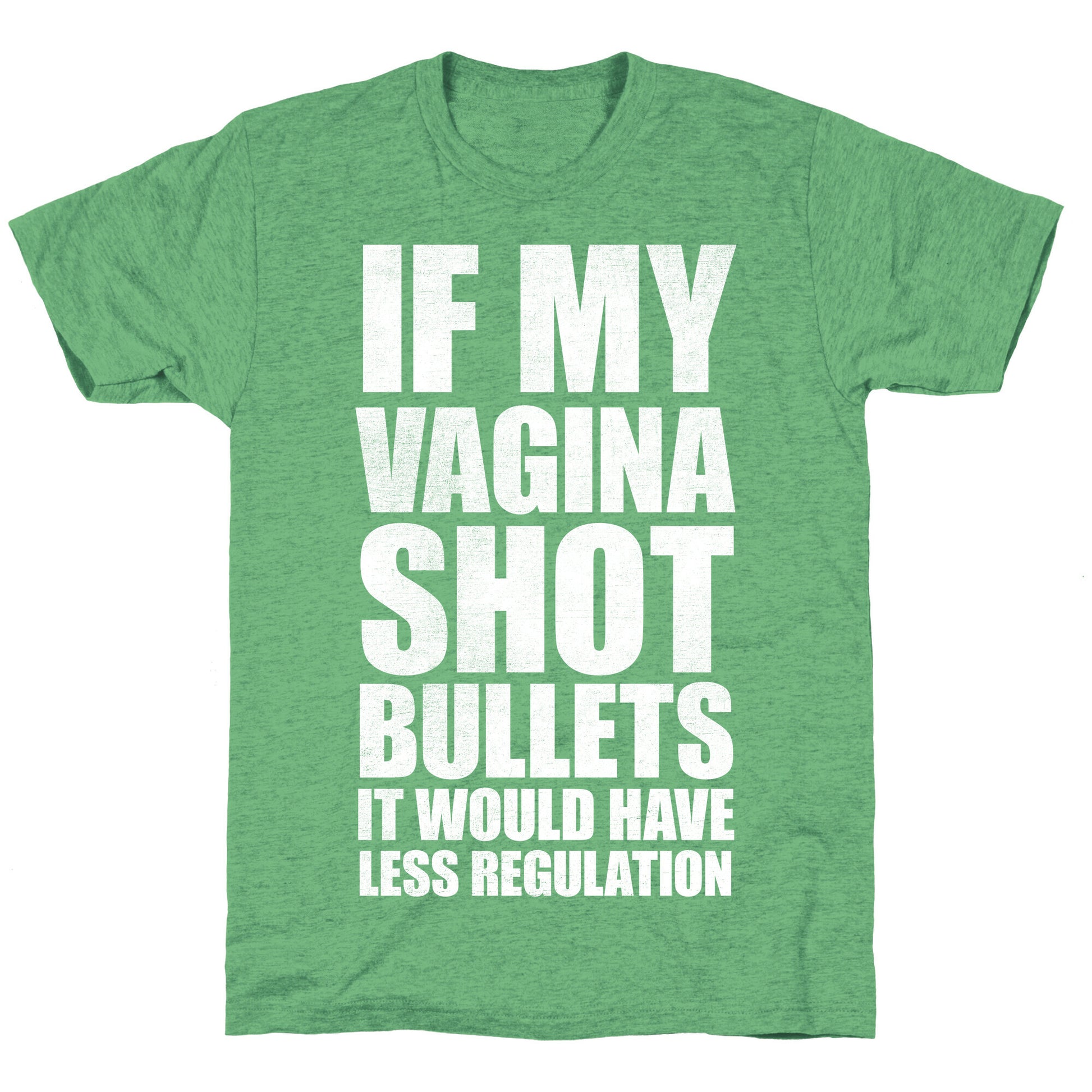 If My Vagina Shot Bullets It Would Have Less Regulation (White Ink) Unisex Triblend Tee
