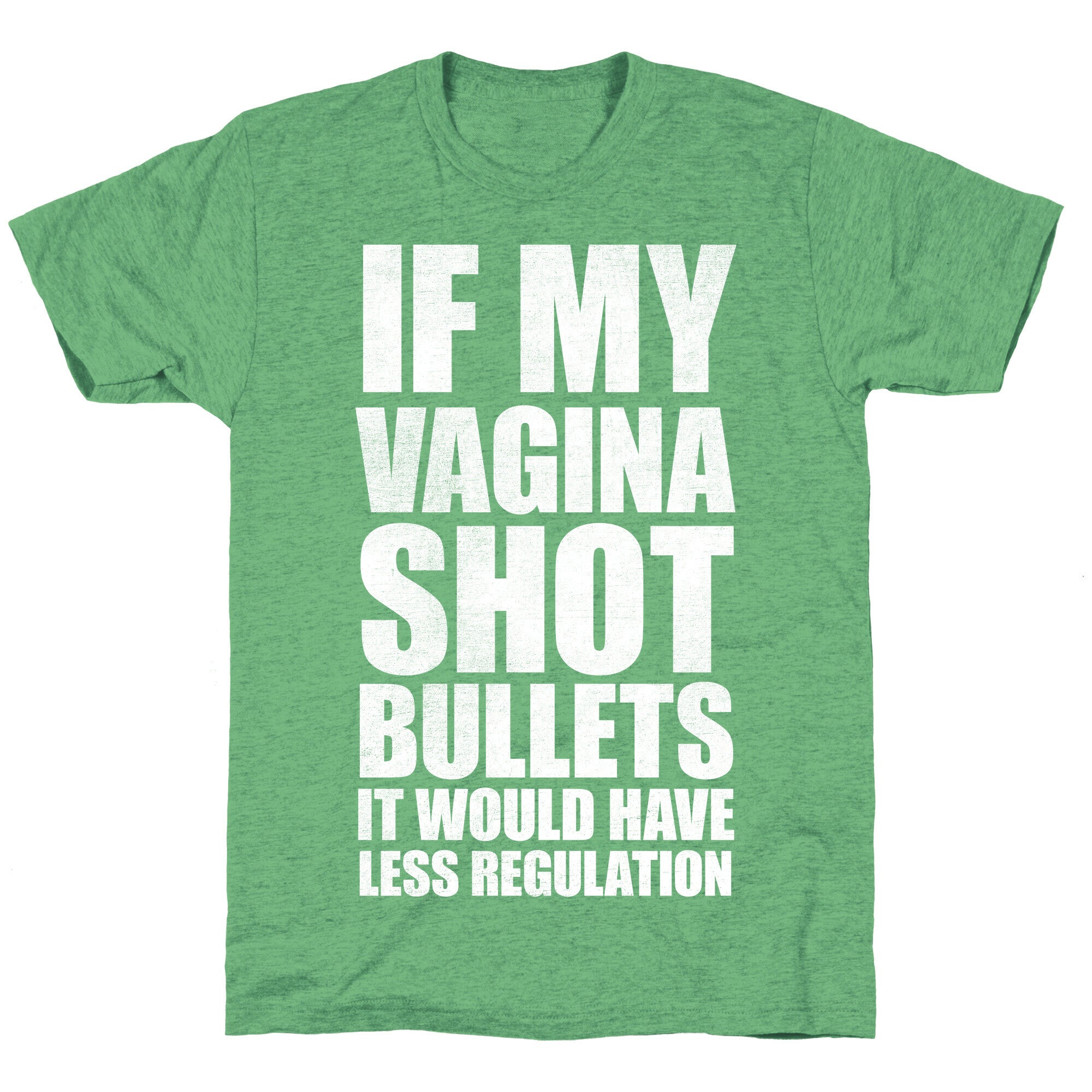 If My Vagina Shot Bullets It Would Have Less Regulation (White Ink) Unisex Triblend Tee