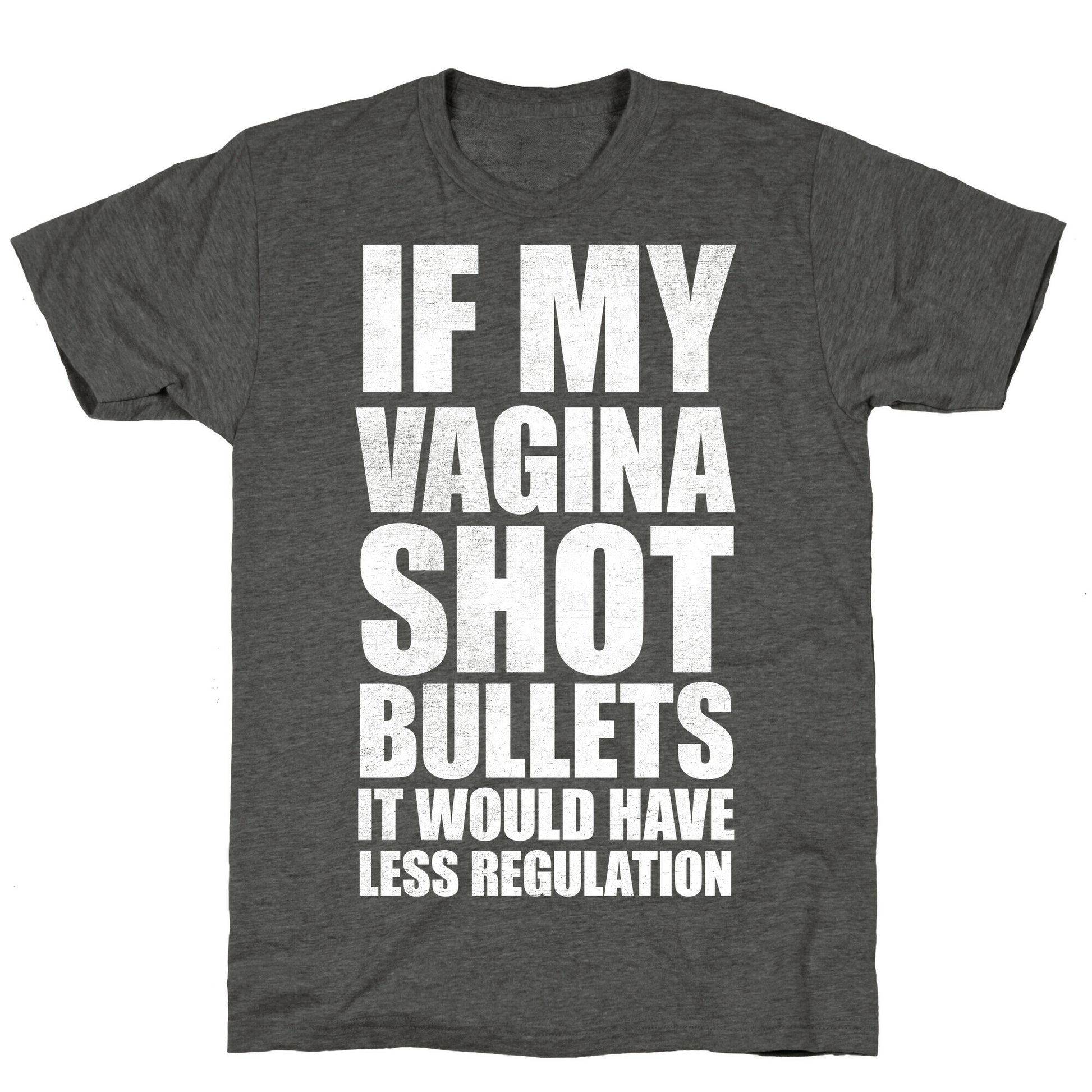 If My Vagina Shot Bullets It Would Have Less Regulation (White Ink) Unisex Triblend Tee