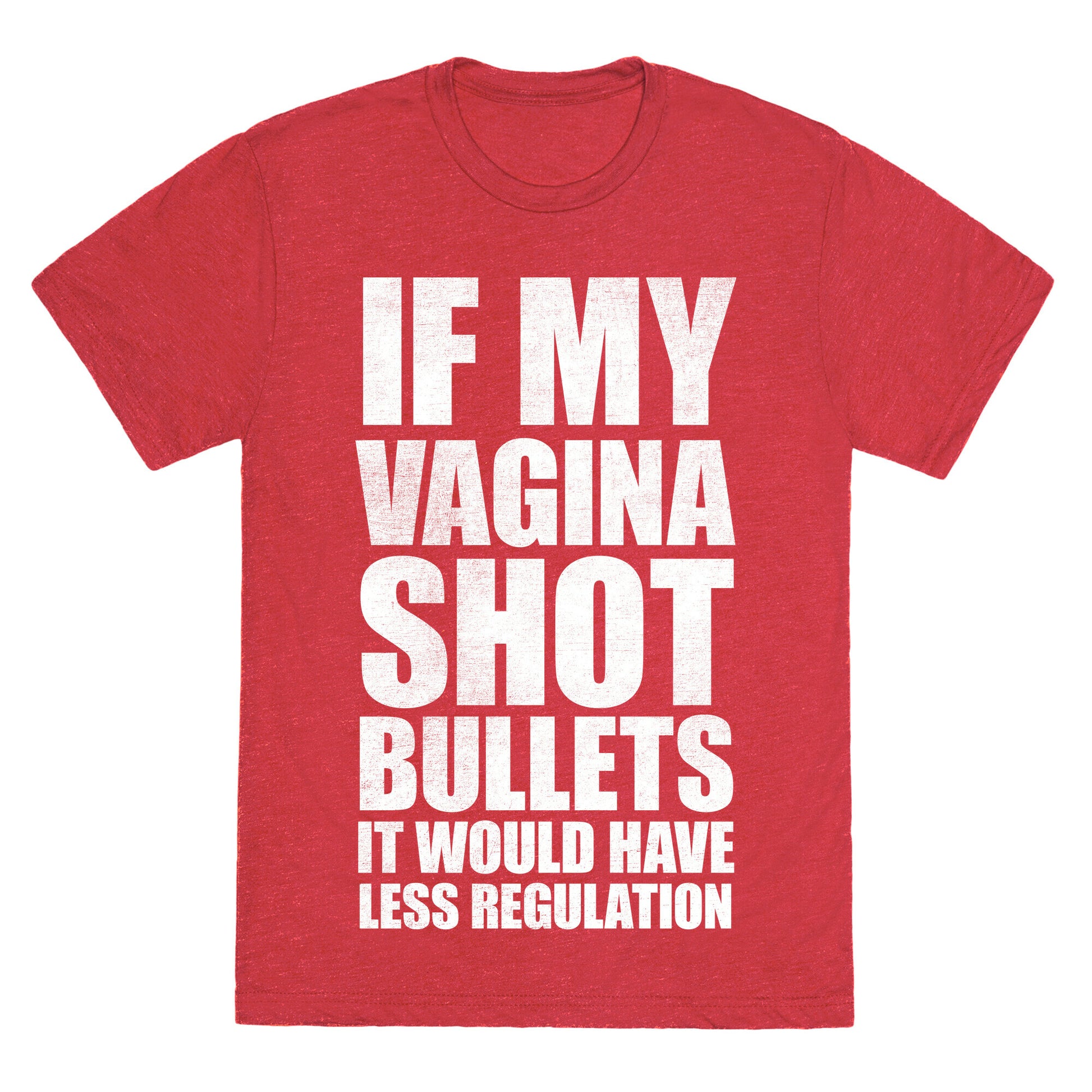 If My Vagina Shot Bullets It Would Have Less Regulation (White Ink) Unisex Triblend Tee